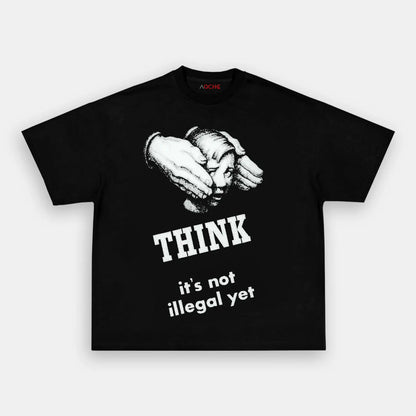 ITS NOT ILLEGAL YET TEE