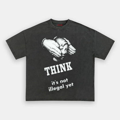 ITS NOT ILLEGAL YET TEE