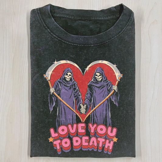 LOVE YOU TO DEATH T-SHIRT